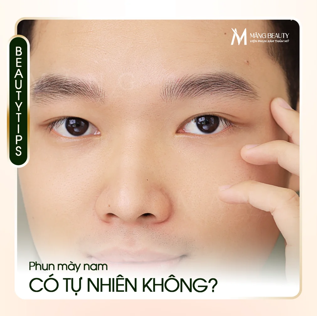 Phun mày nam liệu có tự nhiên không? Giải đáp từ chuyên gia Măng Beauty